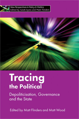Tracing The Political Depoliticisation Governance And The State Matthew Flinders Matt Wood