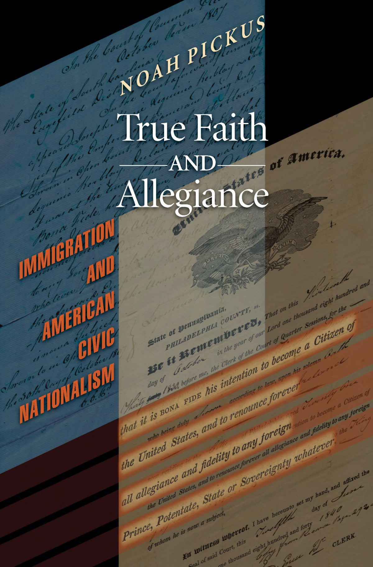 True Faith And Allegiance Immigration And American Civic Nationalism Noah Pickus