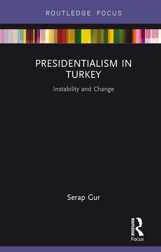 Presidentialism in Turkey: Instability and Change Serap Gur