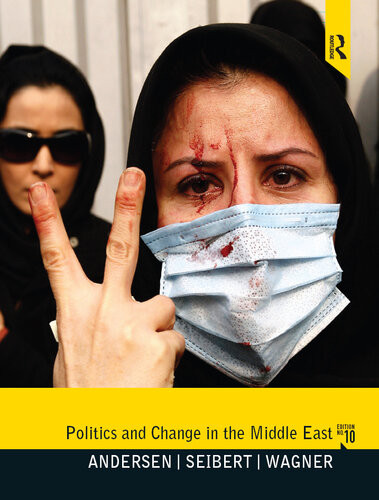 Politics And Change In The Middle East 10th Edition Roy Anderson Robert F Seibert Jon G Wagner