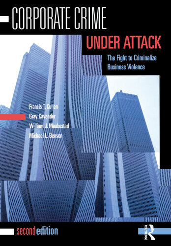 Corporate Crime Under Attack Francis T Cullen Gray Cavender
