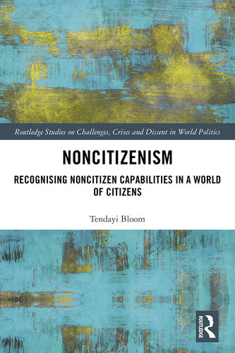 Noncitizenism Recognising Noncitizen Capabilities In A World Of Citizens Tendayi Bloom