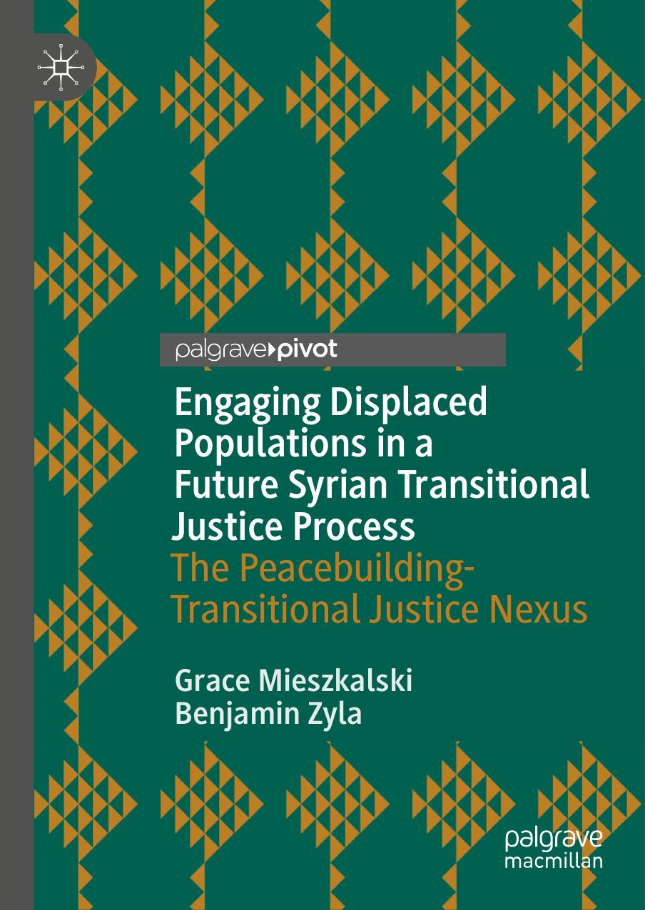 Engaging Displaced Populations In A Future Syrian Transitional Justice Process The Peacebuildingtransitional Justice Nexus 1st Edition Grace Mieszkalski