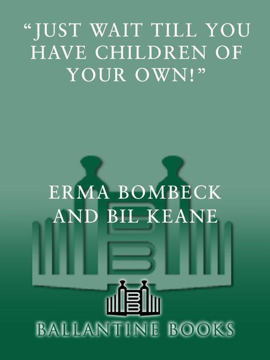 Just Wait Till You Have Children Of Your Own Bombeck Erma