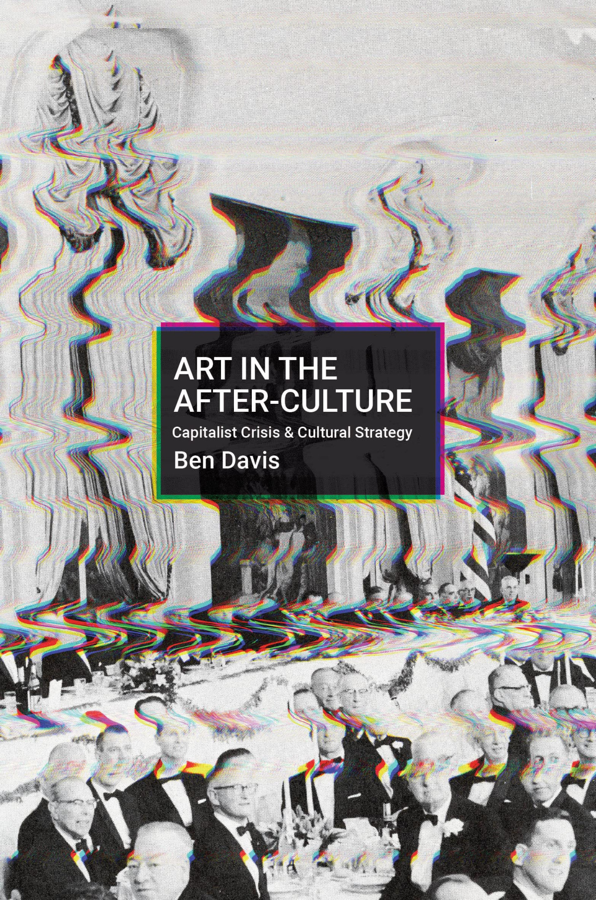Art In The Afterculture Capitalist Crisis And Cultural Strategy Ben Davis