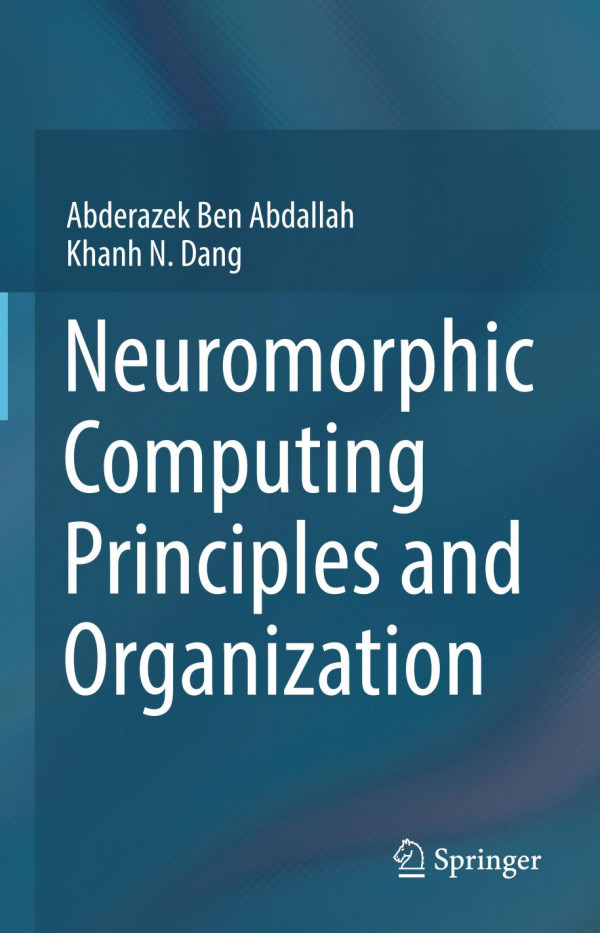 Neuromorphic Computing Principles And Organization Abderazek Ben Abdallah