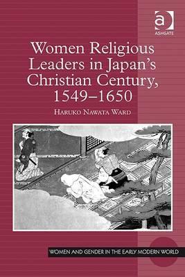Women Religious Leaders In Japans Christian Century 15491650 1st Edition Haruko Nawata Ward