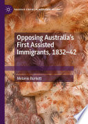 Opposing Australias First Assisted Immigrants 183242 1st Edition Melanie Burkett