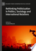 Rethinking Politicisation In Politics Sociology And International Relations 1st Edition Claudia Wiesner