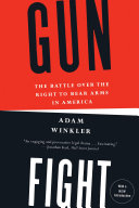 Gunfight The Battle Over The Right To Bear Arms In America Adam Winkler