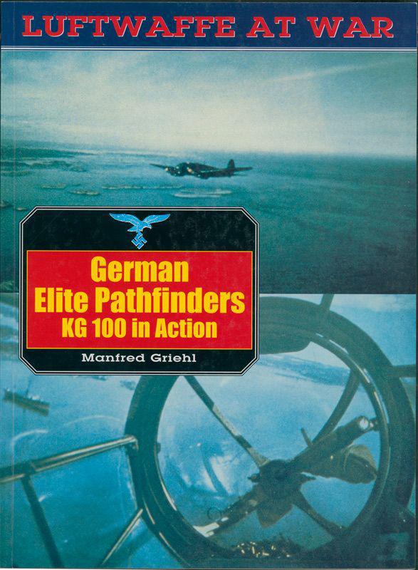 German Elite Pathfinders Kg 100 In Action Luftwaffe At War Griehl