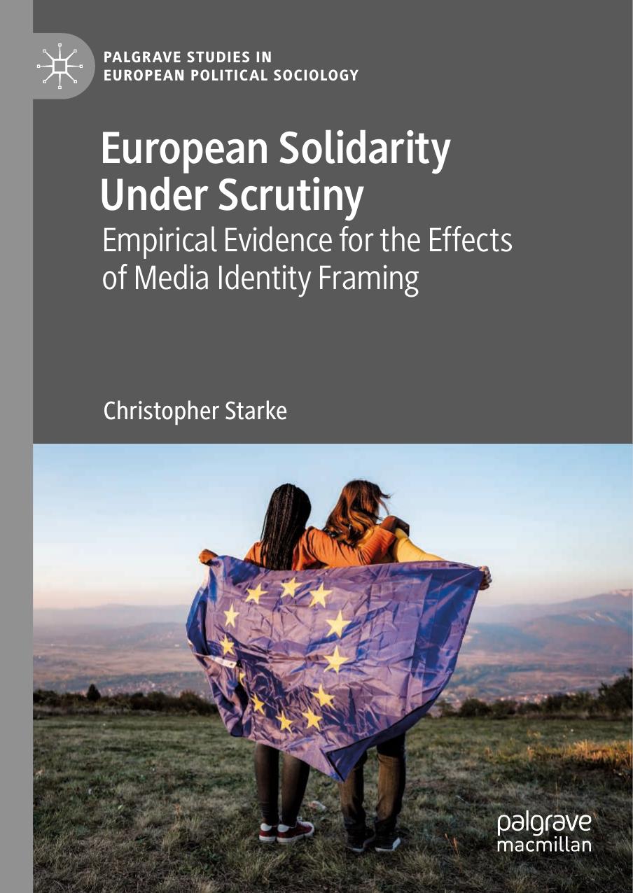 European Solidarity Under Scrutiny Empirical Evidence For The Effects Of Media Identity Framing 1st Edition Christopher Starke