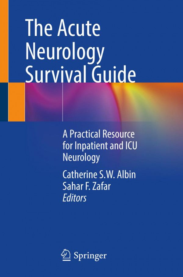 The Acute Neurology Survival Guidea Practical Resource For Inpatient And Icu Neurology Catherine S W Albin