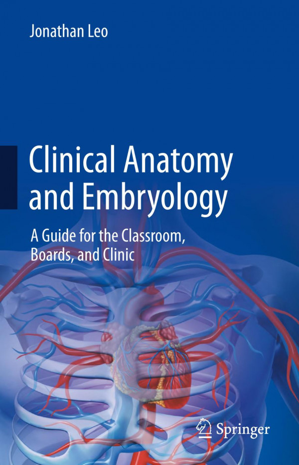 Clinical Anatomy And Embryology A Guide For The Classroom Boards And Clinic Jonathan Leo