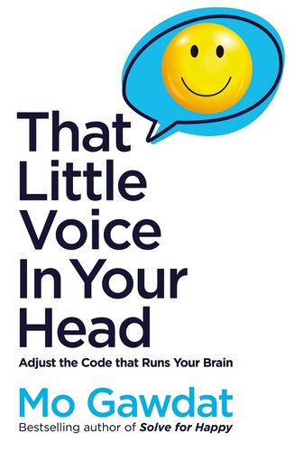 That Little Voice In Your Head Adjust The Code That Runs Your Brain Mo Gawdat