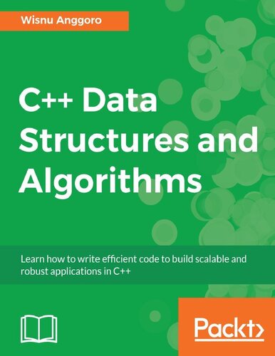C Data Structures And Algorithms Learn How To Write Efficient Code To Build Scalable And Robust Applications In C Wisnu Anggoro