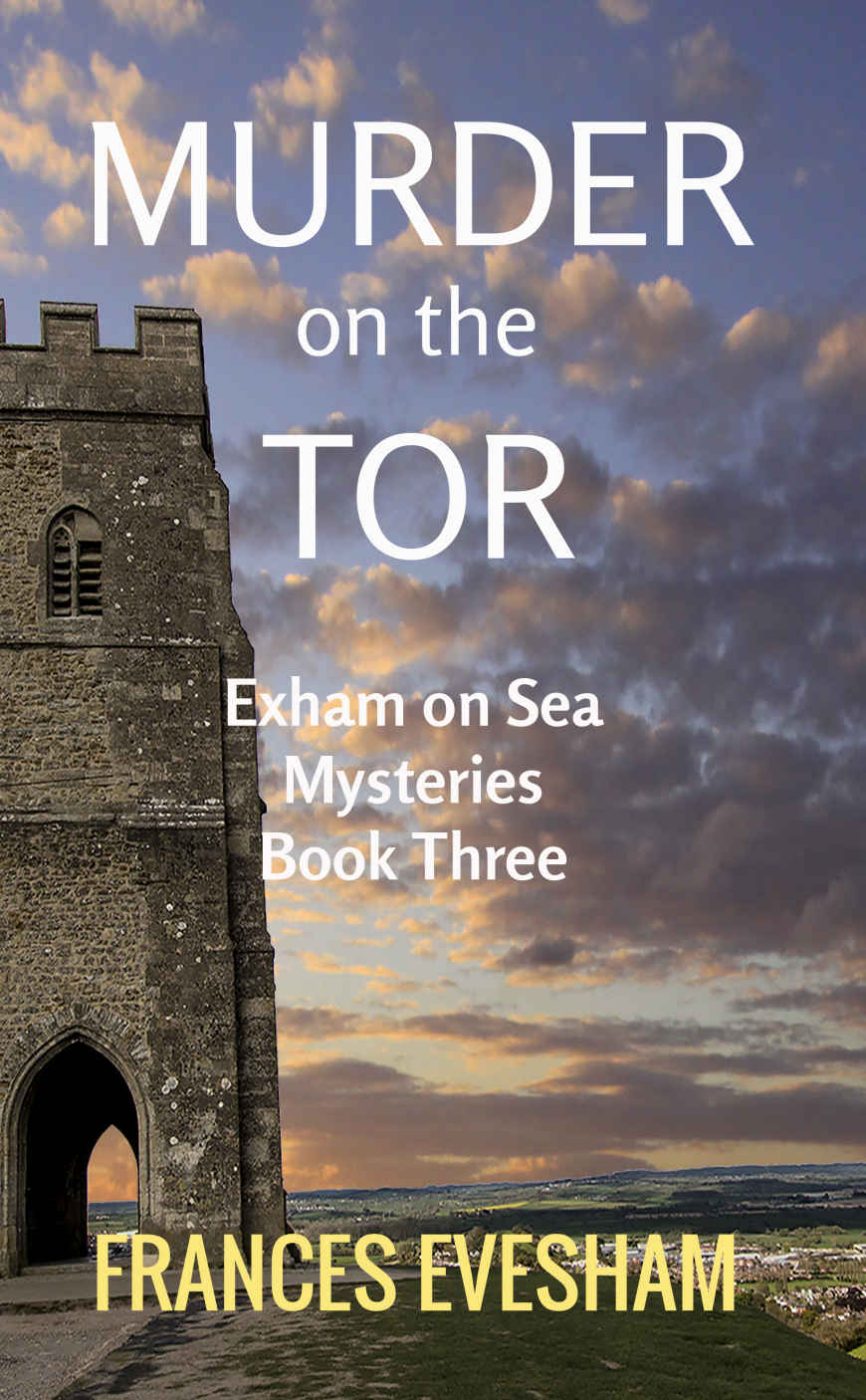 Murder On The Tor An Exham On Sea Mystery Exham On Sea Mysteries Book 3 Frances Evesham