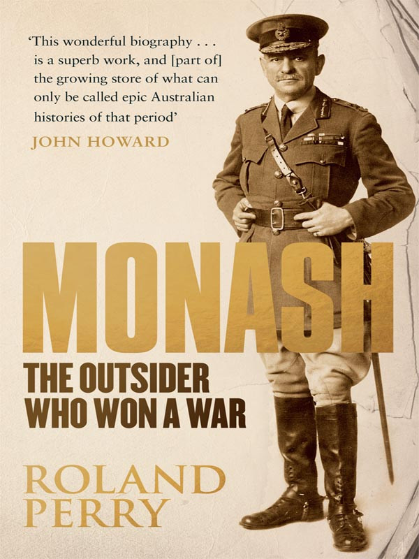 Monash The Outsider Who Won The War Roland Perry