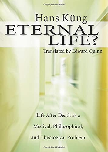 Eternal Life Life After Death As A Medical Philosophical And Theological Problem 1st Edition Kng