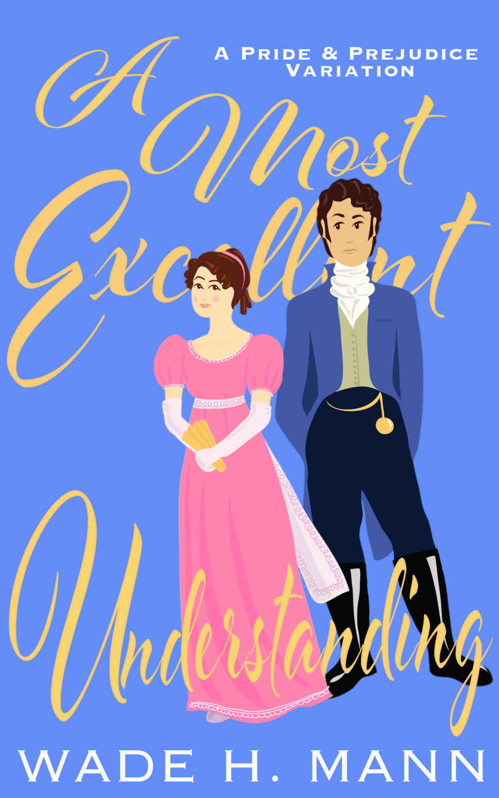 A Most Excellent Understanding A Pride Prejudice Variation Wade H Mann
