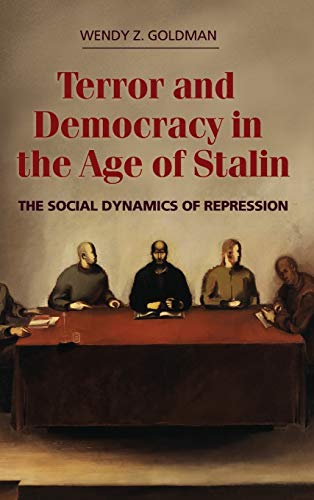 Terror And Democracy In The Age Of Stalin The Social Dynamics Of Repression Wendy Z Goldman