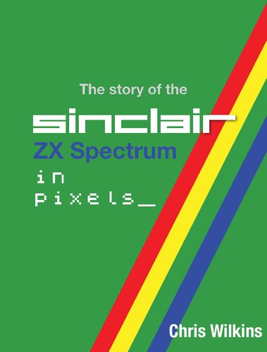 The History Of The Zx Spectrum In Pixels Chris Wilkins