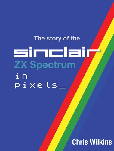 The History Of The Zx Spectrum In Pixels Chris Wilkins