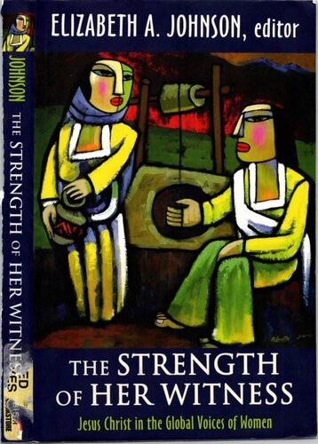 The Strength Of Her Witness Jesus Christ In The Global Voices Of Women Elizabeth A Johnson