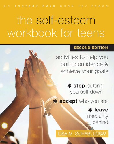 The Selfesteem Workbook For Teens Activities To Help You Build Confidence And Achieve Your Goals 2nd Edition Lisa M Schab