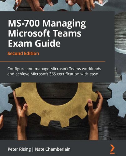 Ms700 Managing Microsoft Teams Exam Guide Second Edition Configure And Manage Microsoft Teams Workloads And Achieve Microsoft 365 Certification With Ease 2nd Edition Peter Rising