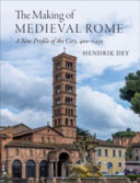 The Making Of Medieval Rome A New Profile Of The City 400 1420 Hendrik Dey