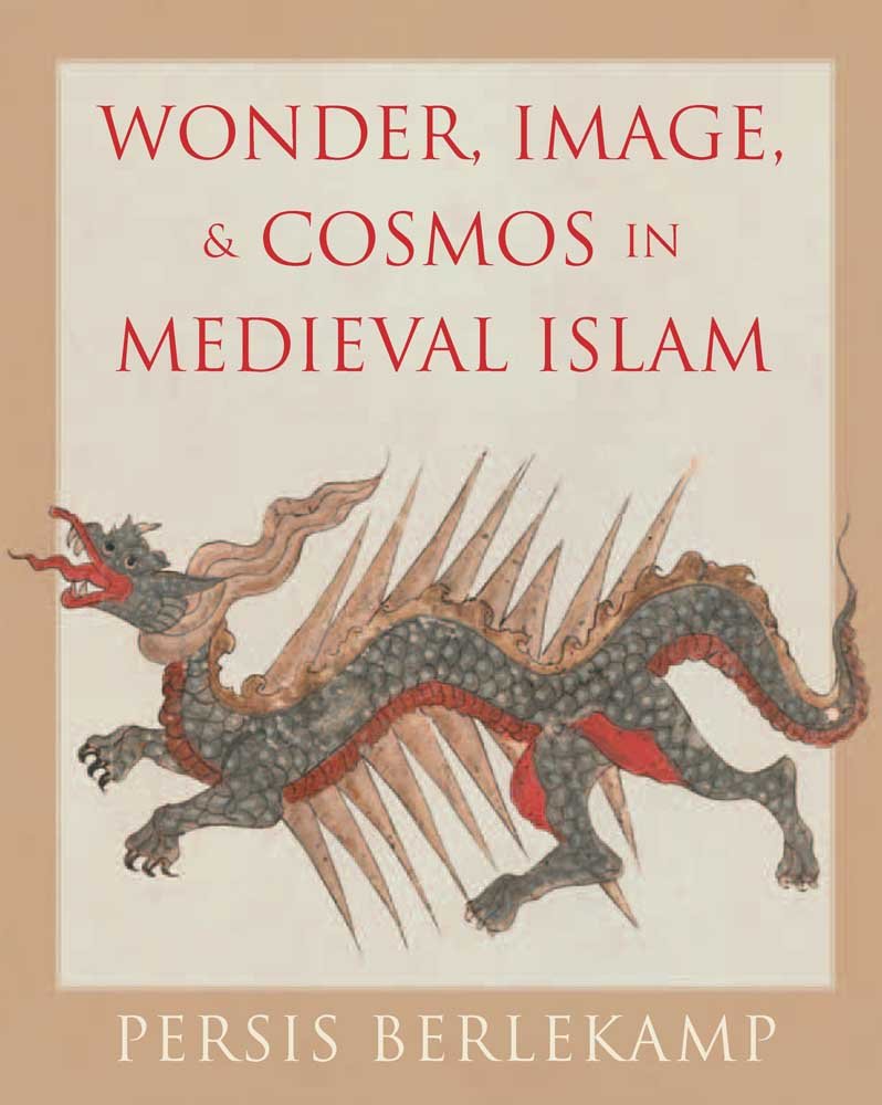 Wonder Image And Cosmos In Medieval Islam Illustrated Persis Berlekamp