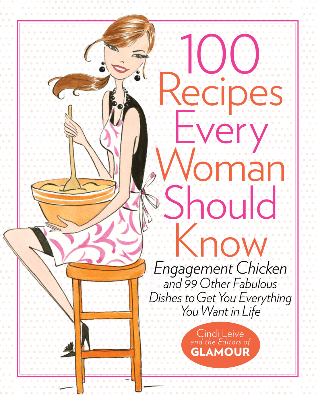 100 Recipes Every Woman Should Know Cindi Leive