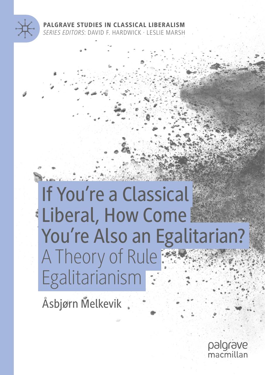 If Youre A Classical Liberal How Come Youre Also An Egalitarian A Theory Of Rule Egalitarianism 1st Edition Sbjrn Melkevik