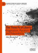 The Three Ps Of Liberty Pragmatism Pluralism And Polycentricity 1st Edition Allen Mendenhall