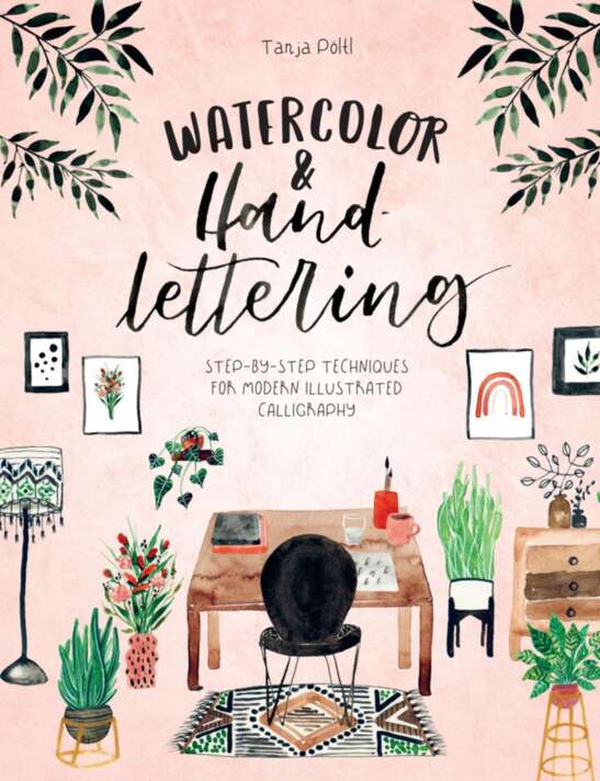 Watercolor Hand Lettering Stepbystep Techniques For Modern Illustrated Calligraphy Tanja Pltl