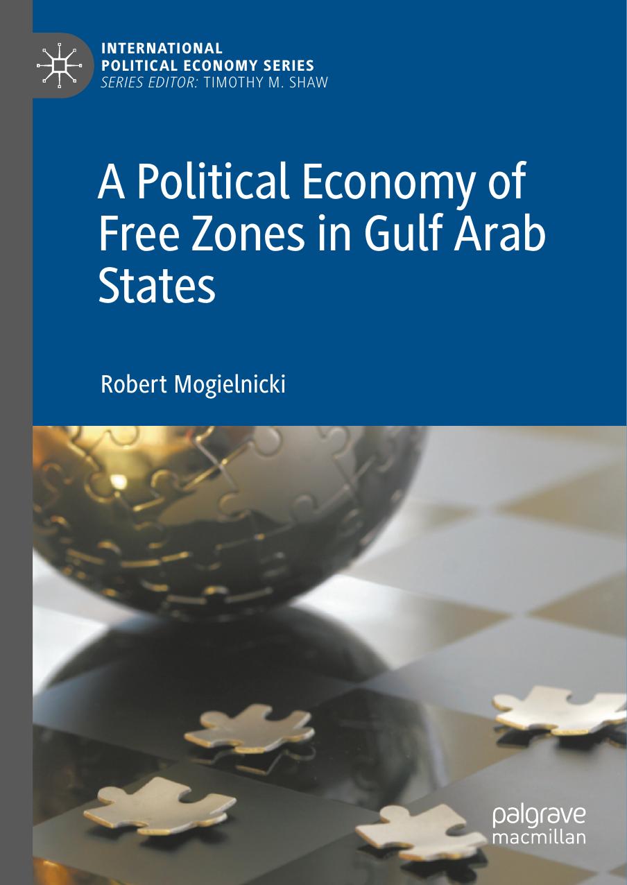 A Political Economy Of Free Zones In Gulf Arab States 1st Edition Robert Mogielnicki