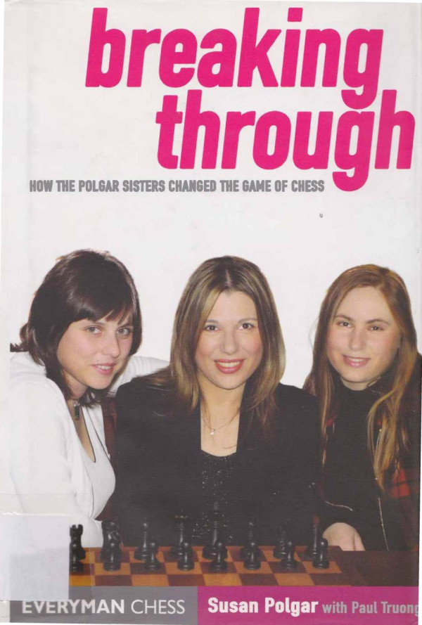 Breaking Through How The Polgar Sisters Changed The Game Of Chess Everyman Chess Susan Polgar