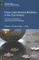 Chinalatin America Relations In The 21st Century The Dual Complexities Of Opportunities And Challenges 1st Edition Ral Bernalmeza