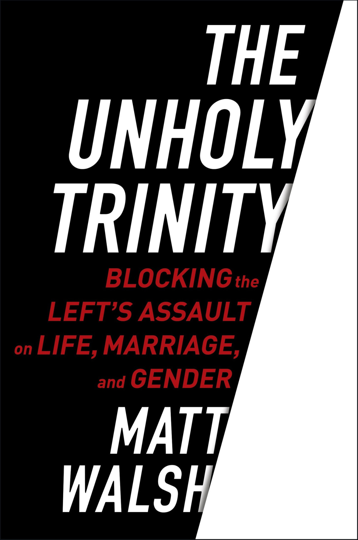 The Unholy Trinity Blocking The Lefts Assault On Life Marriage And Gender Matt Walsh