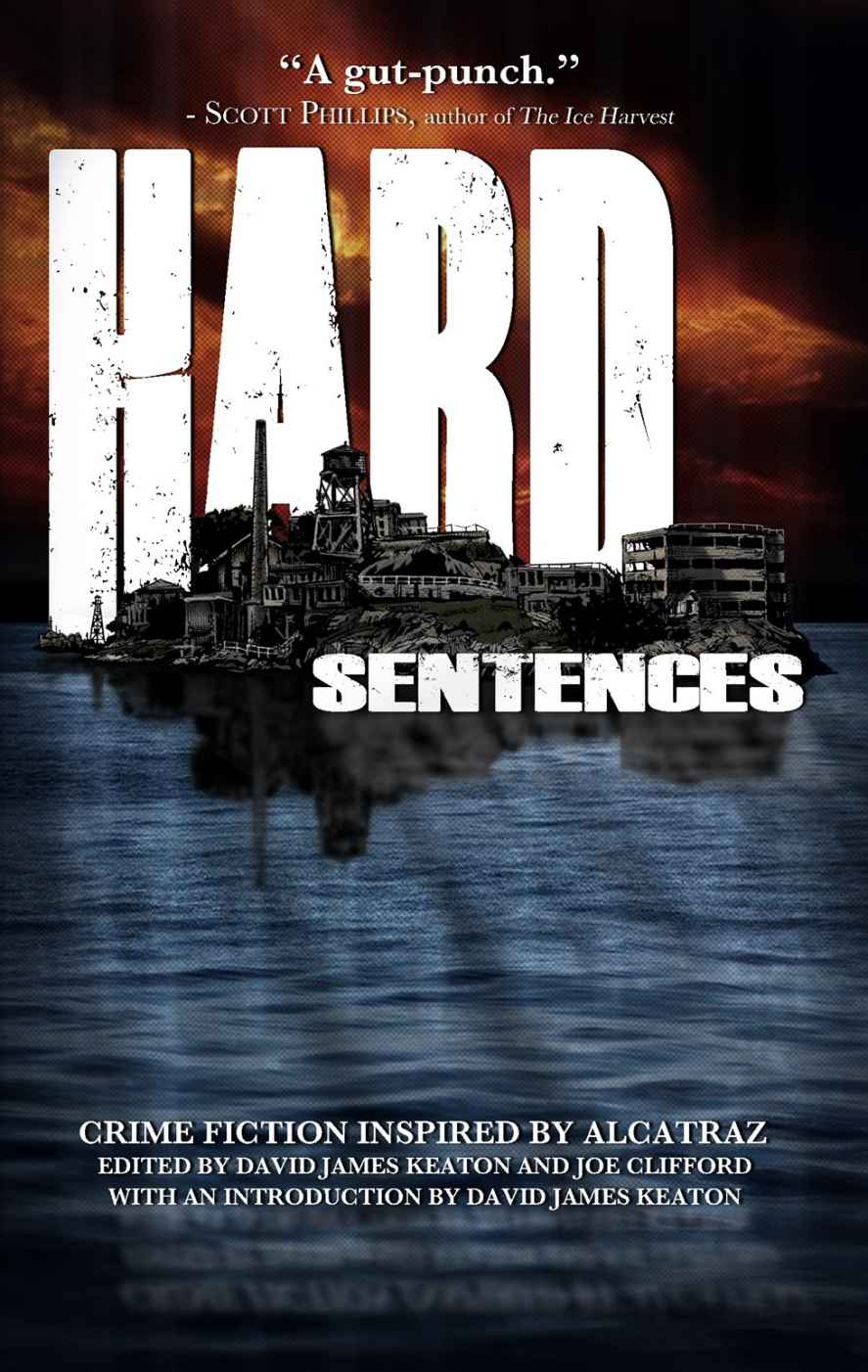 Hard Sentences Crime Fiction Inspired By Alcatraz David James Keaton