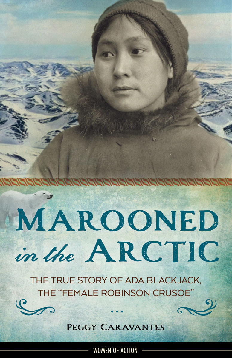 Women Of Action 01 Marooned In The Arctic The True Story Of Ada Blackjack The Female Robinson Crusoe Caravantes