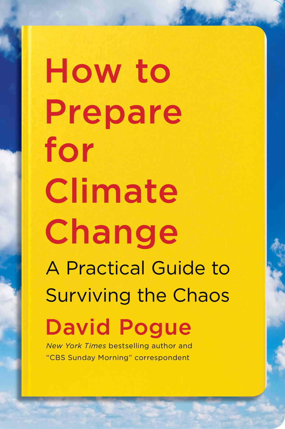How To Prepare For Climate Change A Practical Guide To Surviving The Chaos David Pogue