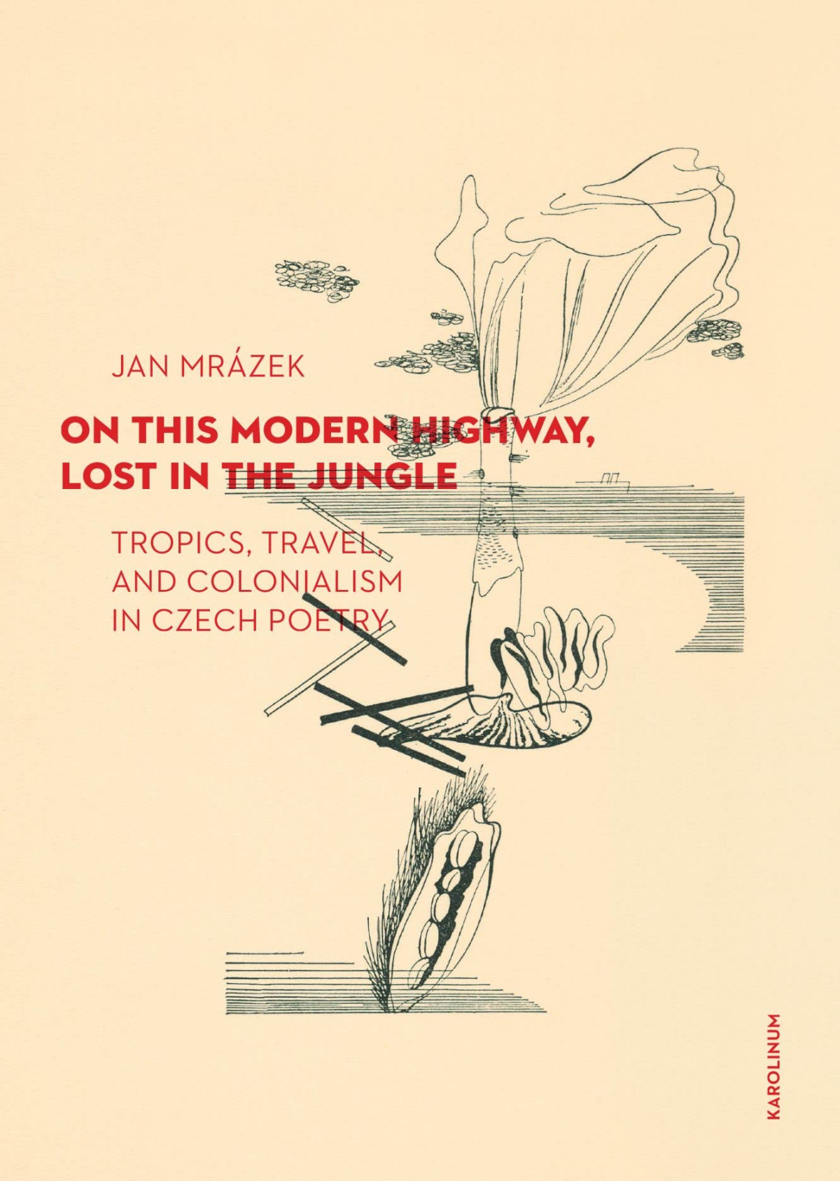 On This Modern Highway Lost In The Jungle Tropics Travel And Colonialism In Czech Poetry Jan Mrzek