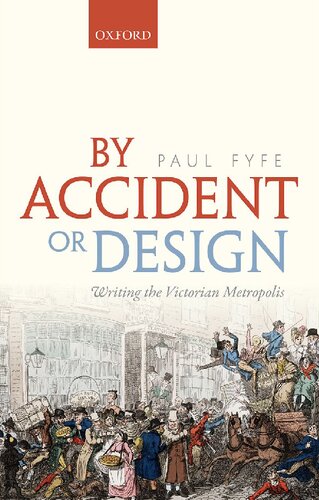 By Accident Or Design Writing The Victorian Metropolis Paul Fyfe