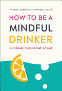 How To Be A Mindful Drinker Cut Down Take A Break Or Quit Laura Willoughby