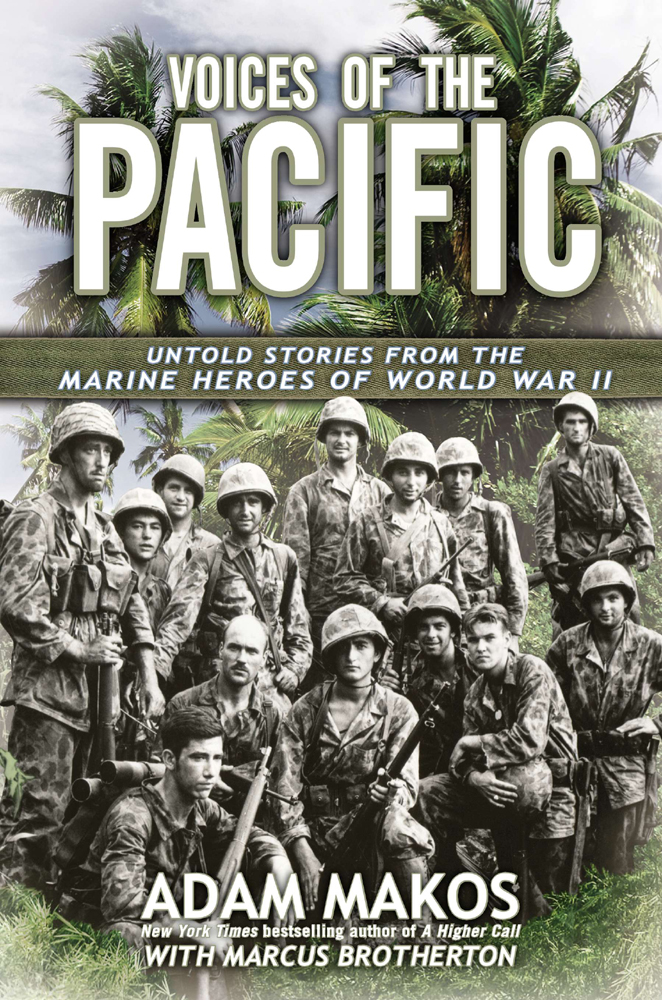 Voices Of The Pacific The Untold Stories From The Marine Heroes Of World War Ii Makos