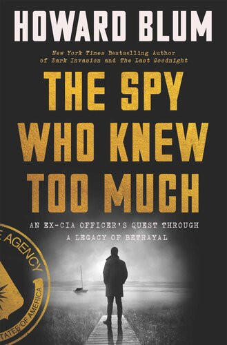 The Spy Who Knew Too Much Howard Blum
