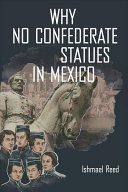 Why No Confederate Statues In Mexico Ishmael Reed