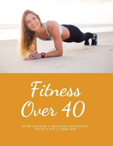 Fitness Over 40 How To Live A Healthy Lifestyle With A Full Time Job June Smith